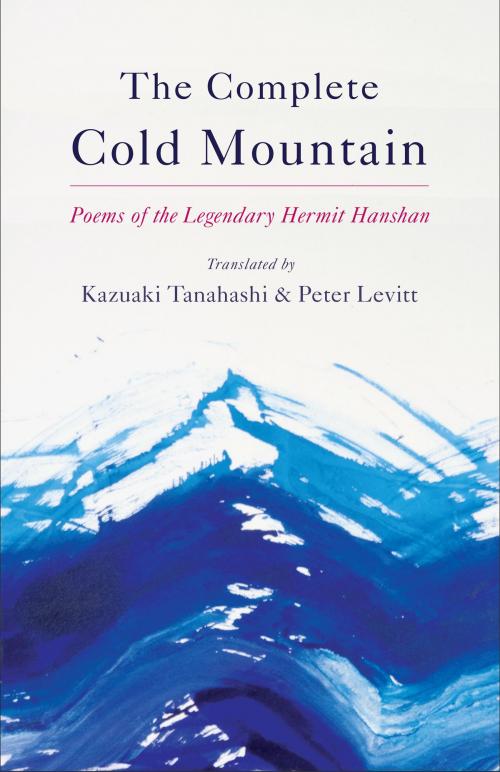 Cover of the book The Complete Cold Mountain by Kazuaki Tanahashi, Peter Levitt, Shambhala