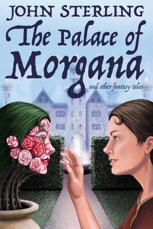 Cover of the book The Palace of Morgana and Other Fantasy Tales by John Sterling, Murray Ewing