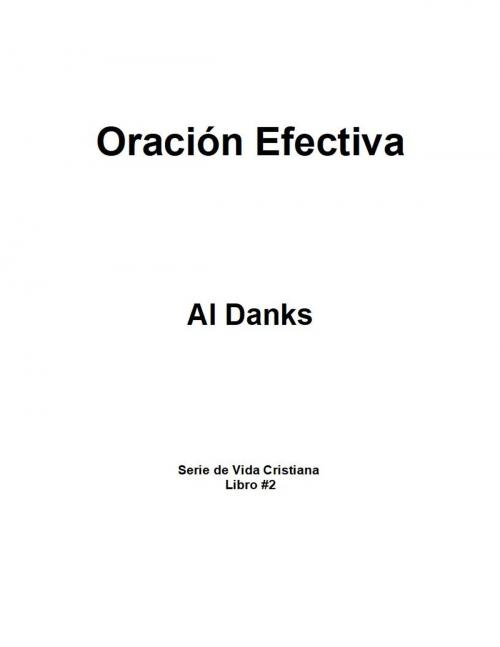 Cover of the book Oración Efectiva by Al Danks, Alton Danks