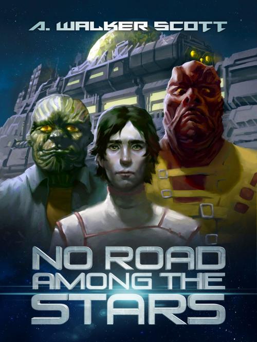 Cover of the book No Road Among the Stars by A. Walker Scott, A. Walker Scott