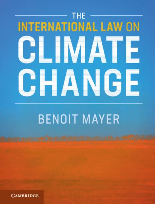Cover of the book The International Law on Climate Change by Benoit Mayer, Cambridge University Press