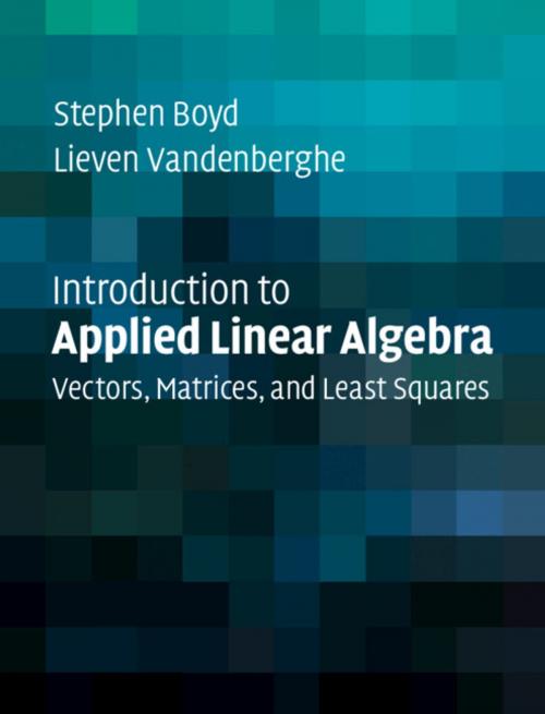 Cover of the book Introduction to Applied Linear Algebra by Stephen Boyd, Lieven Vandenberghe, Cambridge University Press