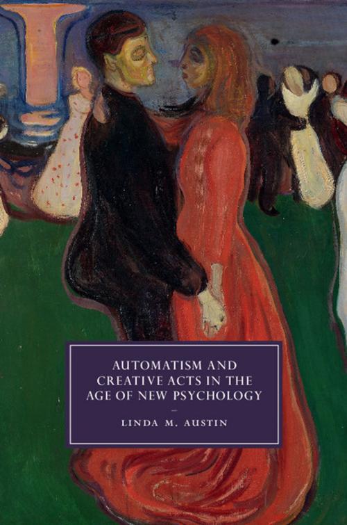Cover of the book Automatism and Creative Acts in the Age of New Psychology by Linda M. Austin, Cambridge University Press
