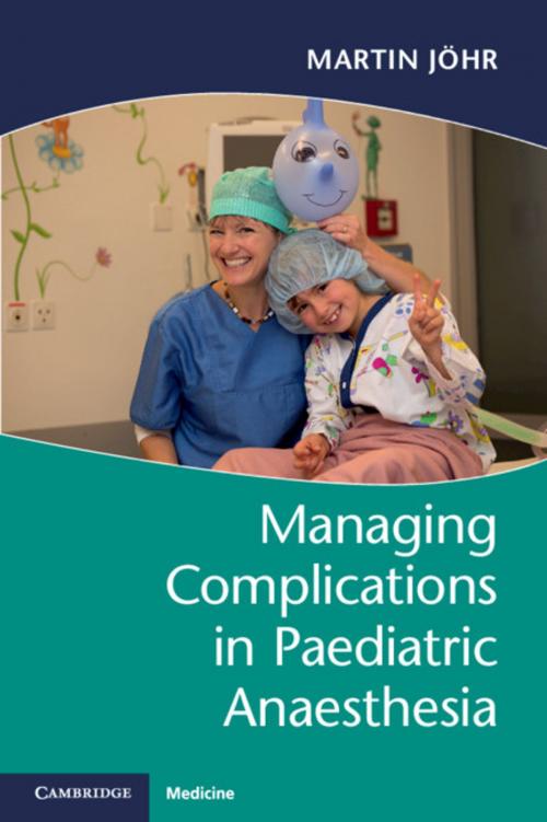 Cover of the book Managing Complications in Paediatric Anaesthesia by Martin Jöhr, Cambridge University Press