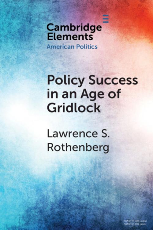 Cover of the book Policy Success in an Age of Gridlock by Lawrence S. Rothenberg, Cambridge University Press
