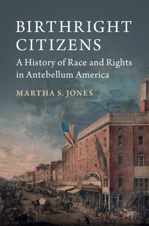 Cover of the book Birthright Citizens by Martha S. Jones, Cambridge University Press