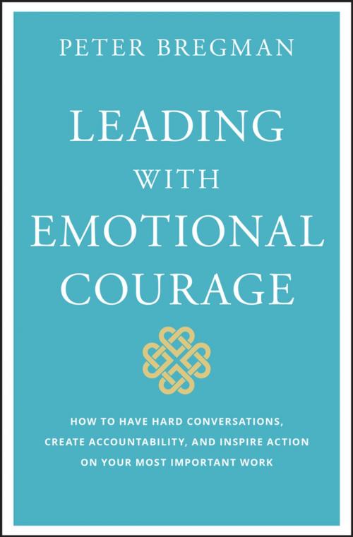 Cover of the book Leading With Emotional Courage by Peter Bregman, Wiley