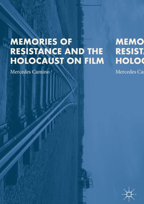 Cover of the book Memories of Resistance and the Holocaust on Film by Mercedes Camino, Palgrave Macmillan UK