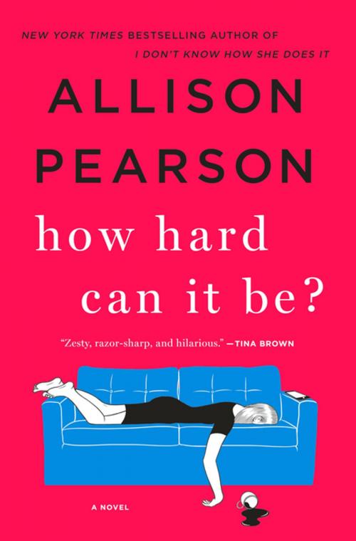 Cover of the book How Hard Can It Be? by Allison Pearson, St. Martin's Publishing Group