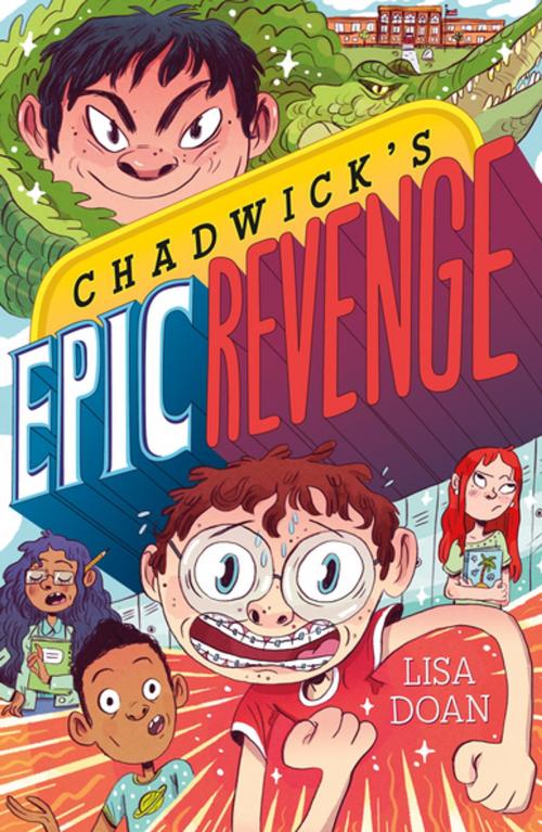 Cover of the book Chadwick's Epic Revenge by Lisa Doan, Roaring Brook Press