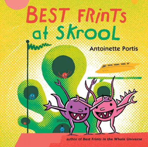 Cover of the book Best Frints at Skrool by Antoinette Portis, Roaring Brook Press