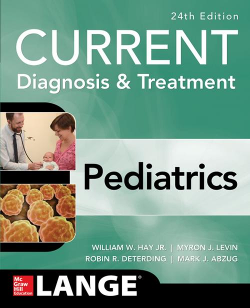 Cover of the book CURRENT Diagnosis and Treatment Pediatrics, Twenty-Fourth Edition by William W. Hay Jr., Myron J. Levin, Robin R. Deterding, Mark J. Abzug, McGraw-Hill Education