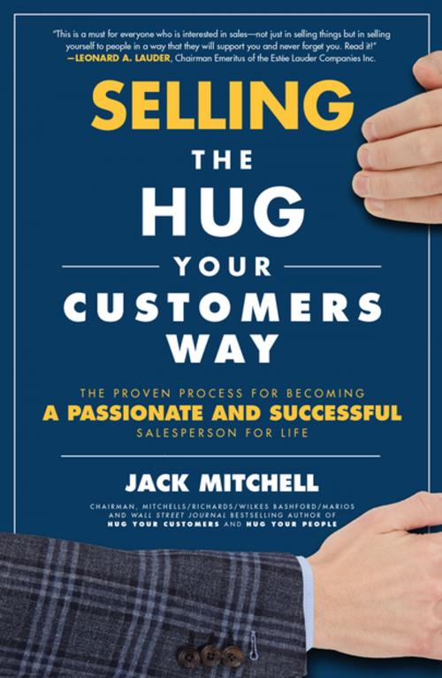 Cover of the book Selling the Hug Your Customers Way: The Proven Process for Becoming a Passionate and Successful Salesperson For Life by Jack Mitchell, McGraw-Hill Education