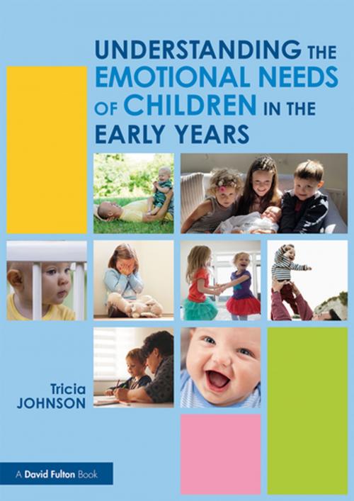 Cover of the book Understanding the Emotional Needs of Children in the Early Years by Tricia Johnson, Taylor and Francis