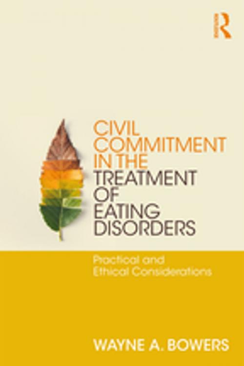 Cover of the book Civil Commitment in the Treatment of Eating Disorders by Wayne Bowers, Taylor and Francis