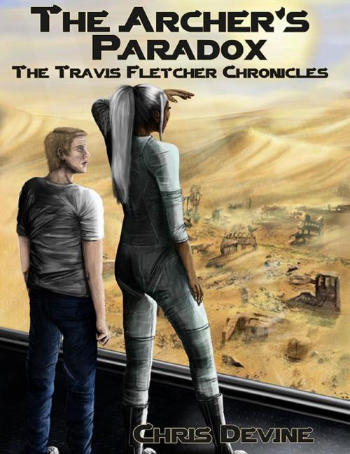 Cover of the book The Archer's Paradox - The Travis Fletcher Chronicles by Chris Devine, Lulu.com