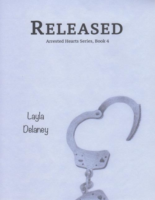 Cover of the book Released - Arrested Hearts Series, Book 4 by Layla Delaney, Lulu.com