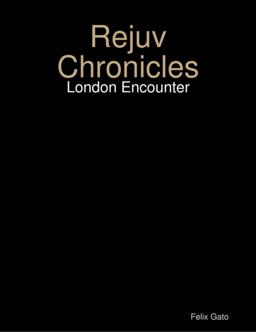 Cover of the book Rejuv Chronicles - London Encounter by Felix Gato, Lulu.com