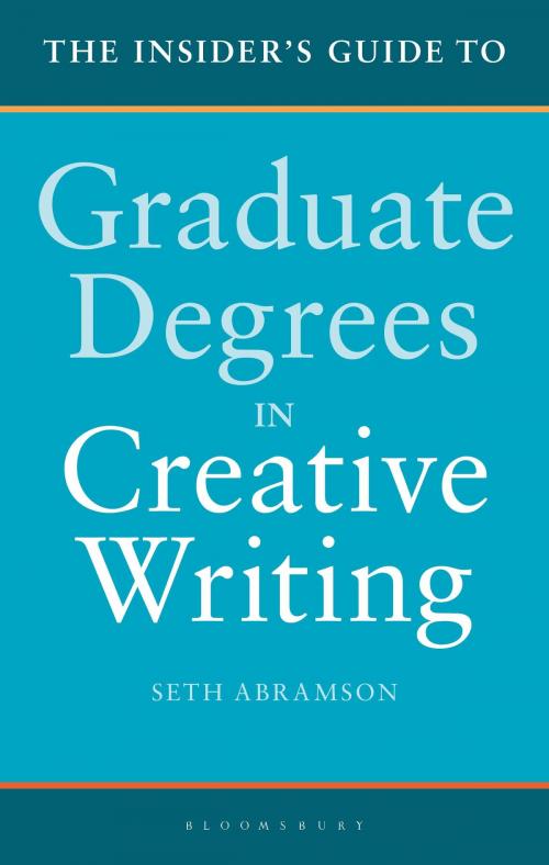 Cover of the book The Insider's Guide to Graduate Degrees in Creative Writing by Dr Seth Abramson, Bloomsbury Publishing