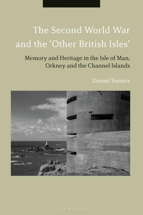 Cover of the book The Second World War and the 'Other British Isles' by Dr Daniel Travers, Bloomsbury Publishing