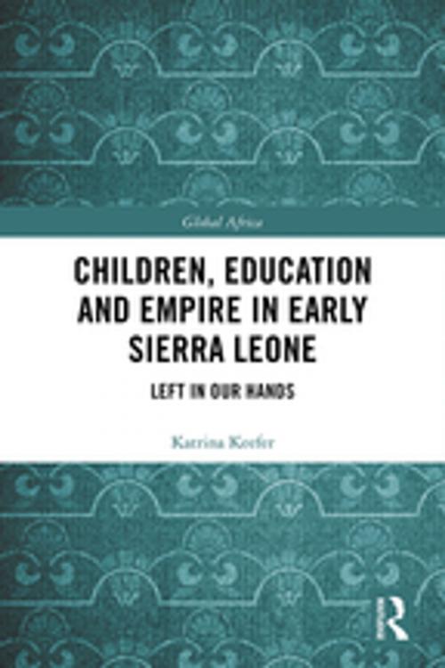 Cover of the book Children, Education and Empire in Early Sierra Leone by Katrina Keefer, Taylor and Francis