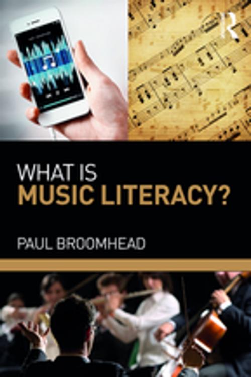 Cover of the book What is Music Literacy? by Paul Broomhead, Taylor and Francis