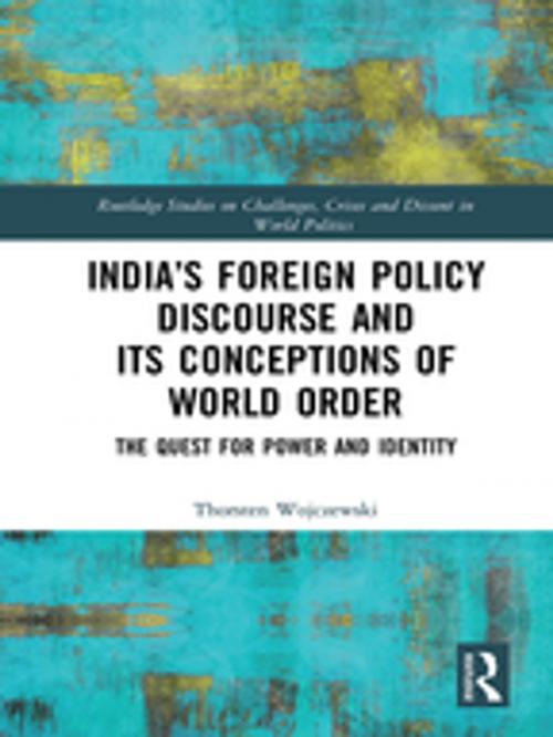 Cover of the book India’s Foreign Policy Discourse and its Conceptions of World Order by Thorsten Wojczewski, Taylor and Francis