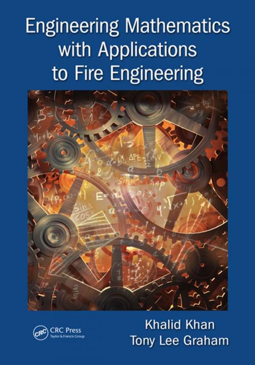 Cover of the book Engineering Mathematics with Applications to Fire Engineering by Khalid Khan, Tony Lee Graham, CRC Press