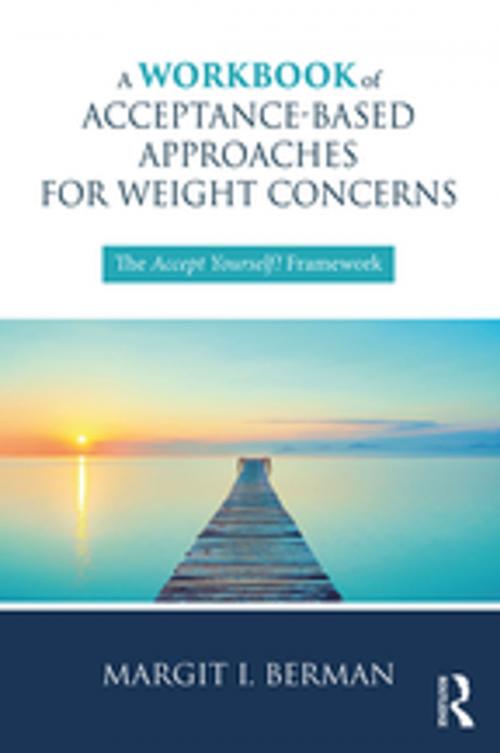 Cover of the book A Workbook of Acceptance-Based Approaches for Weight Concerns by Margit Berman, Taylor and Francis