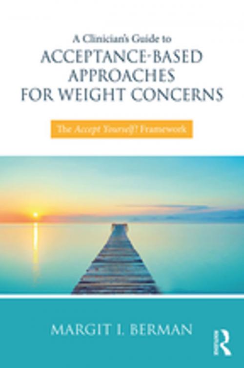 Cover of the book A Clinician’s Guide to Acceptance-Based Approaches for Weight Concerns by Margit Berman, Taylor and Francis