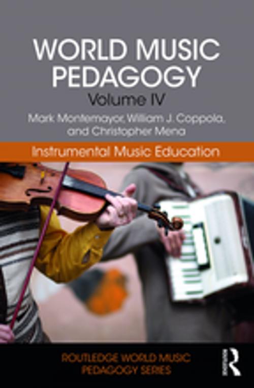 Cover of the book World Music Pedagogy, Volume IV: Instrumental Music Education by Mark Montemayor, William J. Coppola, Christopher Mena, Taylor and Francis