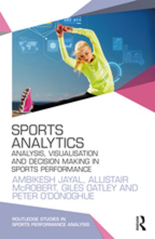 Cover of the book Sports Analytics by Ambikesh Jayal, Allistair McRobert, Giles Oatley, Peter O'Donoghue, Taylor and Francis