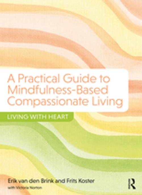 Cover of the book A Practical Guide to Mindfulness-Based Compassionate Living by Erik van den Brink, Frits Koster, Victoria Norton, Taylor and Francis