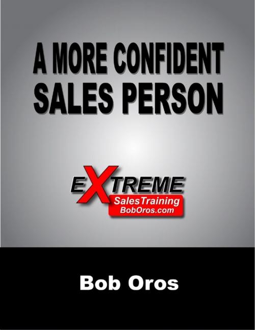 Cover of the book A More Confident Sales Person by Bob Oros, Lulu.com
