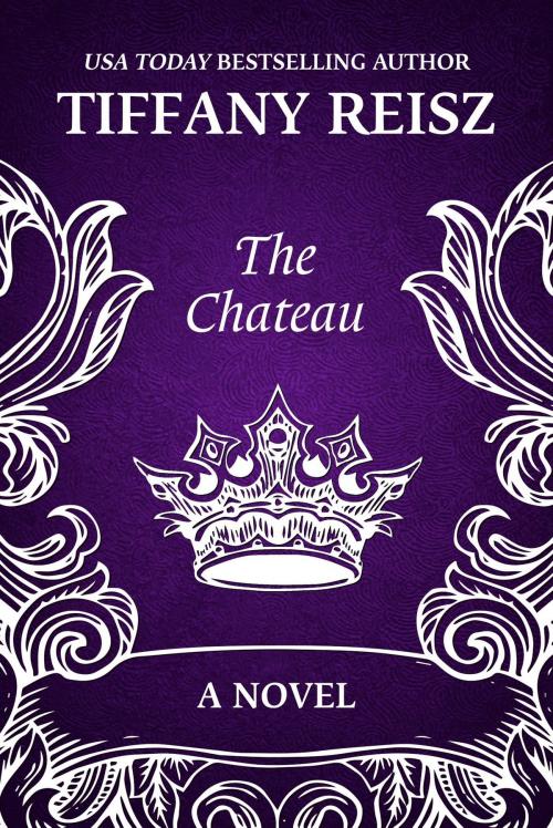 Cover of the book The Chateau by Tiffany Reisz, Tiffany Reisz