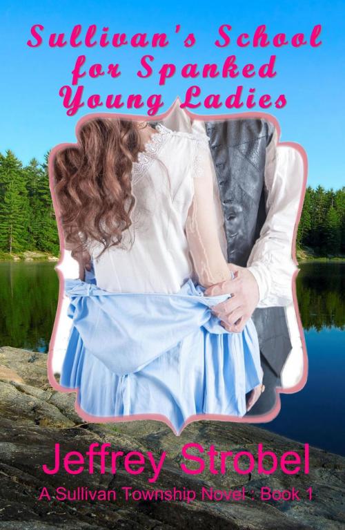 Cover of the book Sullivan's School for Spanked Young Ladies by Jeffrey Strobel, Jeffrey Strobel