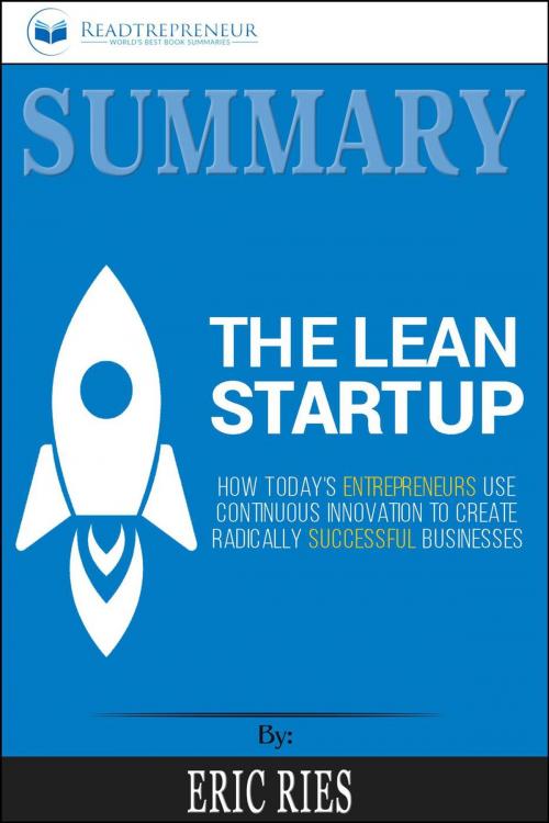Cover of the book Summary of The Lean Startup: How Today's Entrepreneurs Use Continuous Innovation to Create Radically Successful Businesses by Eric Ries by Readtrepreneur Publishing, Readtrepreneur Publishing