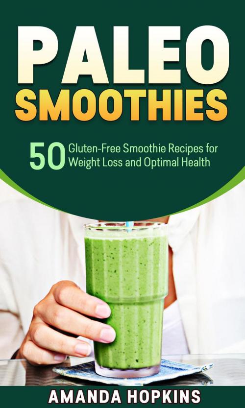 Cover of the book Paleo Smoothies: 50 Gluten-Free Smoothie Recipes for Weight Loss and Optimal Health by Amanda Hopkins, Insight Health Communications
