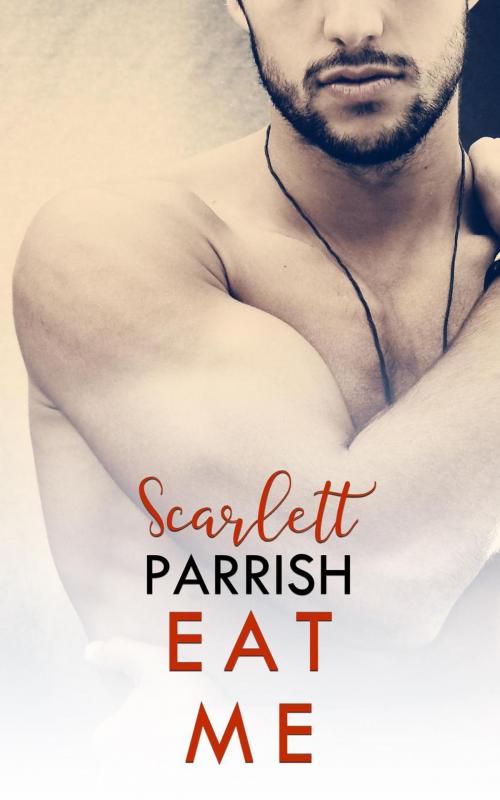 Cover of the book Eat Me by Scarlett Parrish, Scarlett Parrish