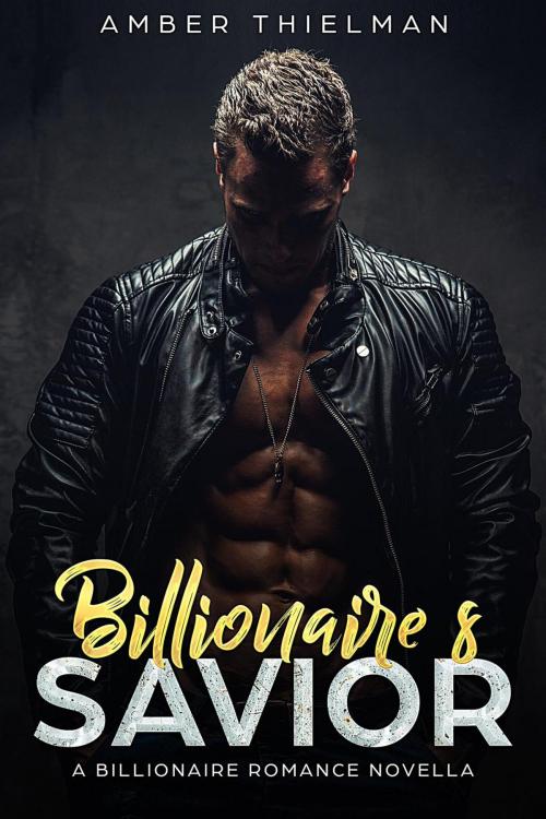 Cover of the book Billionaire's Savior: A Billionaire Romance Novella by Amber Thielman, Amber Thielman