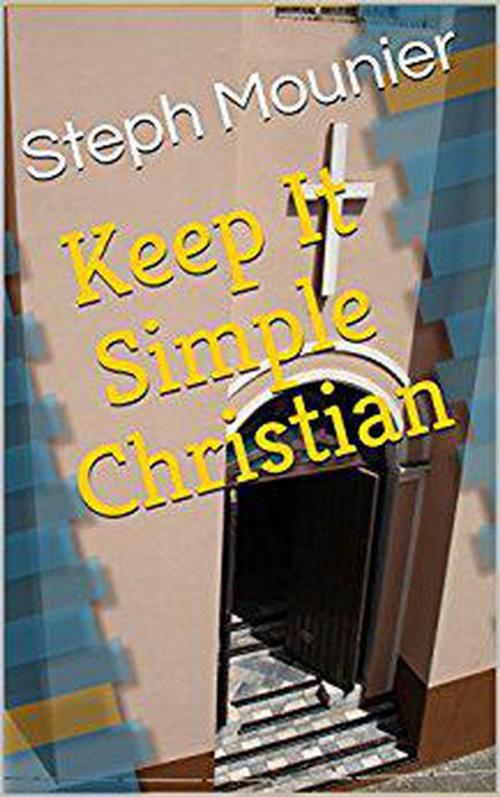 Cover of the book Keep It Simple Christian by Steph Mounier, Steph Mounier