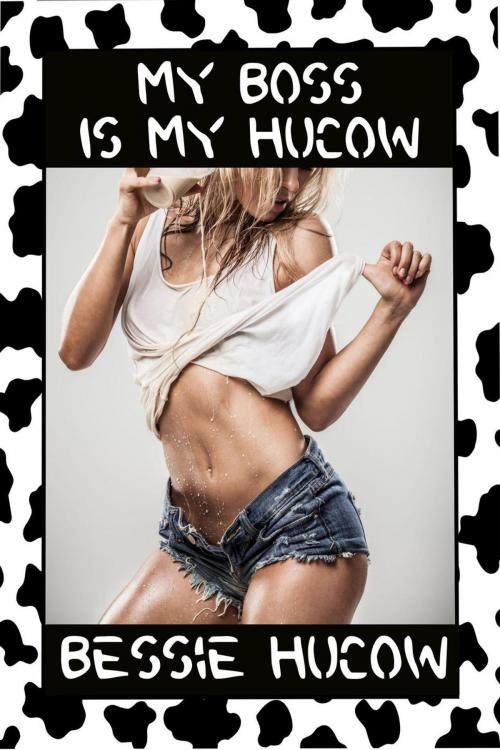 Cover of the book My Boss is my Hucow? by Bessie Hucow, Bessie Hucow