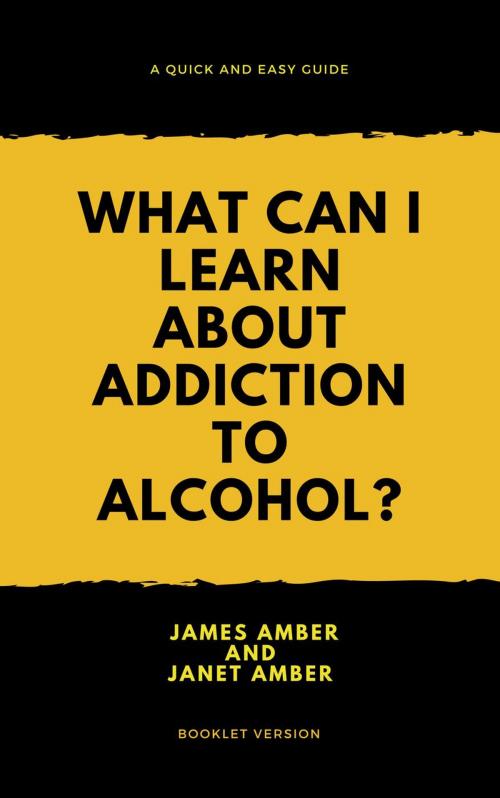 Cover of the book What Can I Learn About Alcohol? by James Amber, Janet Amber, Personal Growth