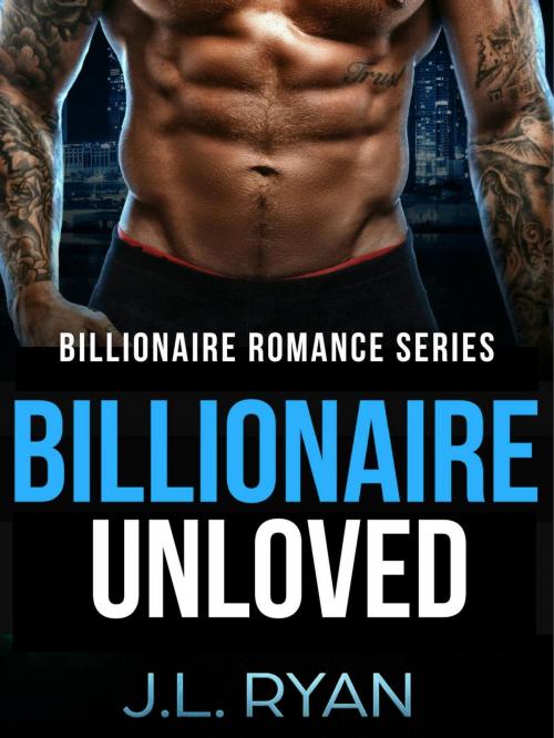 Cover of the book Billionaire Unloved by J.L. Ryan, J.L. Ryan