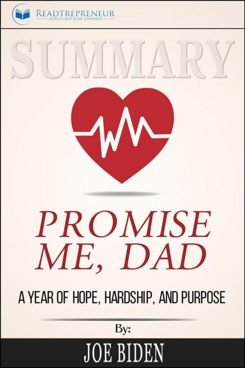 Cover of the book Summary of Promise Me, Dad: A Year of Hope, Hardship, and Purpose by Joe Biden by Readtrepreneur Publishing, Readtrepreneur Publishing