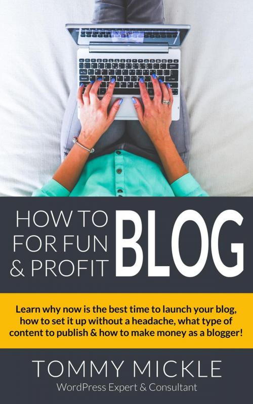 Cover of the book How to Blog for Fun & Profit by Tommy Mickle, BloggingWinners.com
