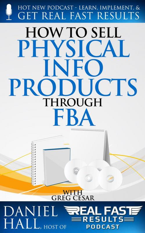 Cover of the book How to Sell Physical Info Products Through FBA by Daniel Hall, Daniel Hall