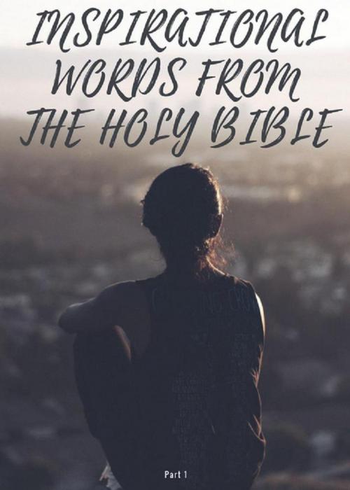 Cover of the book Inspirational words from the Holy Bible by Ekta Singh, Ekta Singh
