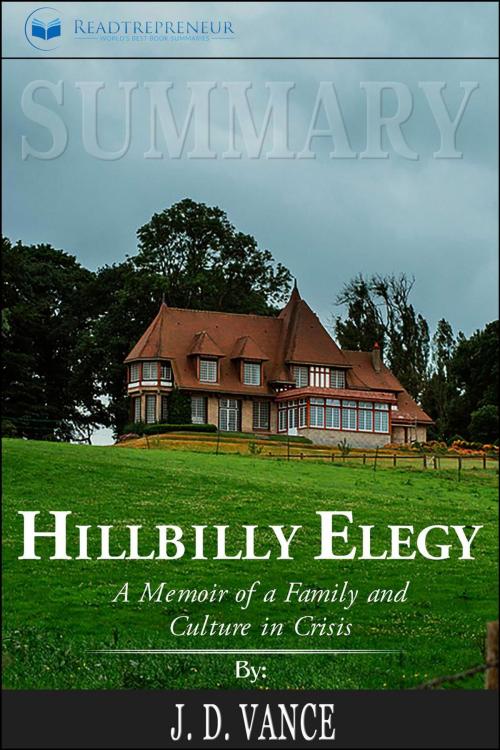 Cover of the book Summary of Hillbilly Elegy: A Memoir of a Family and Culture in Crisis by J.D.Vance by Readtrepreneur Publishing, Readtrepreneur Publishing