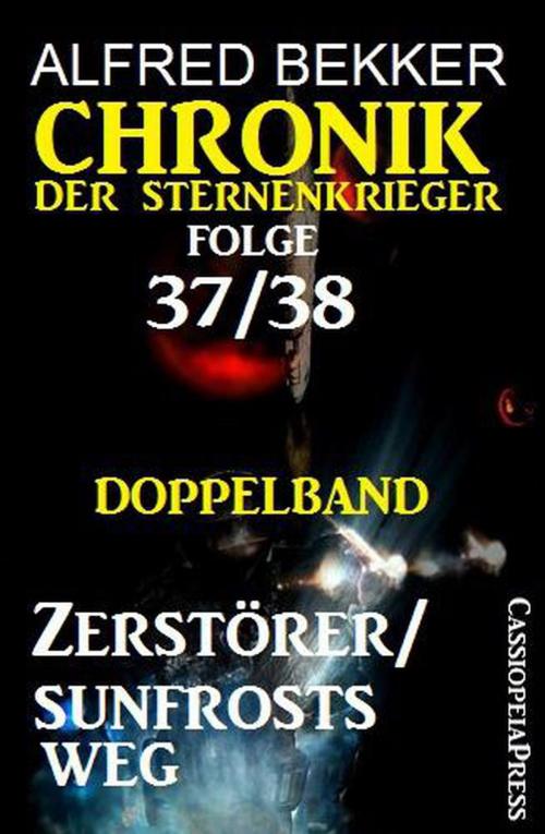 Cover of the book Folge 37/38: Chronik der Sternenkrieger Doppelband: Zerstörer/Sunfrosts Weg by Alfred Bekker, Alfred Bekker präsentiert